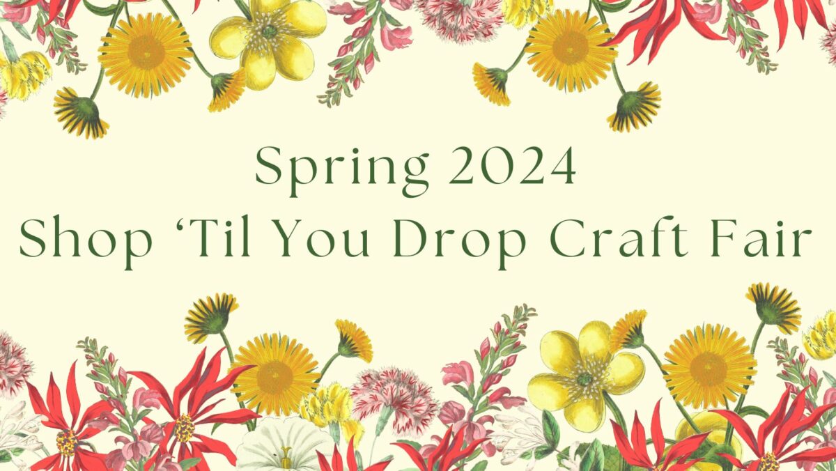 Shop 'Til You Drop Craft Fair A Celebration of Art, Creativity, and